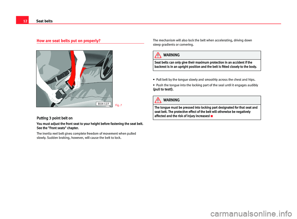 Seat Alhambra 2005 User Guide 12Seat belts
How are seat belts put on properly?
P
Pu
ut
tt
ti
in
ng
g 33 ppo
oi
in
nt
t bbe
el
lt
t oon
n
Y
Yo
ou
u mmu
us
st
t aad
dj
ju
us
st
t tth
he
e ffr
ro
on
nt
t sse
ea
at
t tto
o yyo
ou
ur
r
