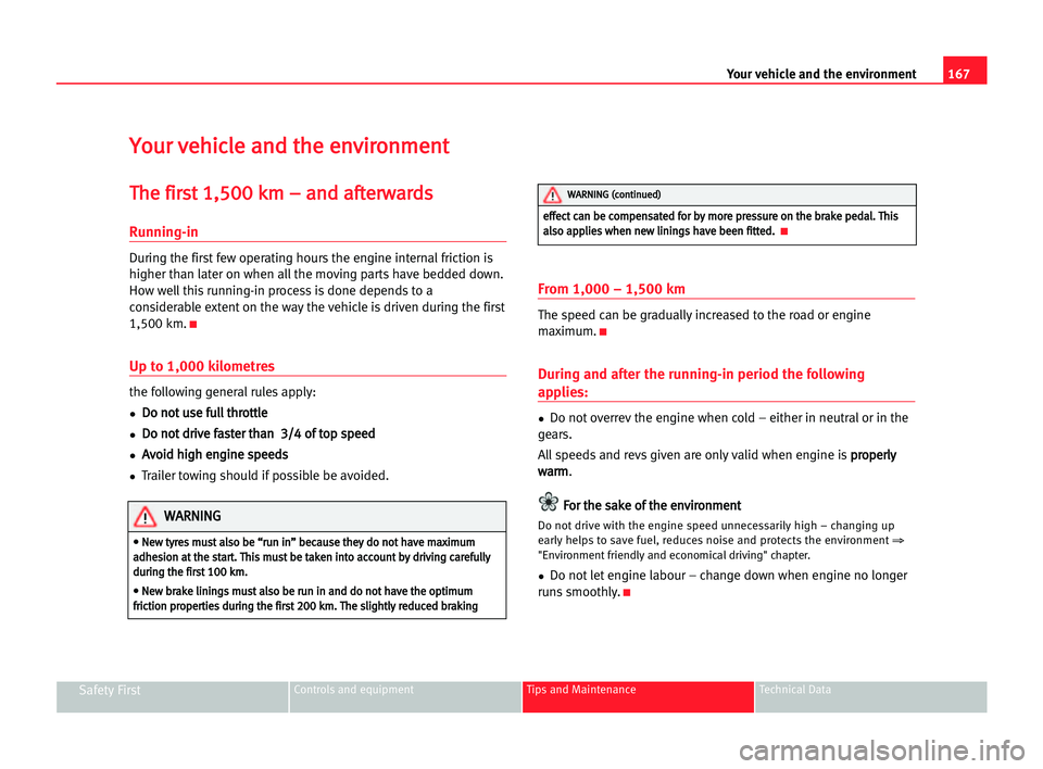 Seat Alhambra 2005  Owners Manual 167 Your vehicle and the environment
Safety FirstControls and equipment Tips and Maintenance Technical Data
Y
Yo
ou
ur
r vve
eh
hi
ic
cl
le
e aan
nd
d tth
he
e een
nv
vi
ir
ro
on
nm
me
en
nt
t 
T
Th
h