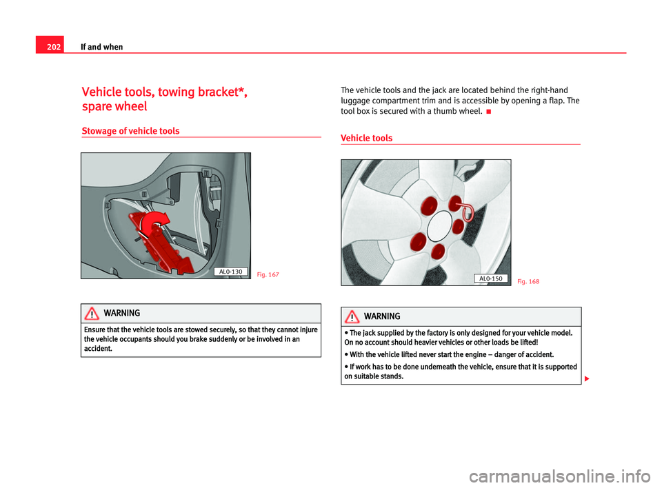 Seat Alhambra 2005 Owners Manual 202If and when
V
Ve
eh
hi
ic
cl
le
e tto
oo
ol
ls
s,
, tto
ow
wi
in
ng
g bbr
ra
ac
ck
ke
et
t*
*,
,
s sp
pa
ar
re
e wwh
he
ee
el
l
Stowage of vehicle tools
The vehicle tools and the jack are located Seat Alhambra 2005 Owners Manual 202If and when
V
Ve
eh
hi
ic
cl
le
e tto
oo
ol
ls
s,
, tto
ow
wi
in
ng
g bbr
ra
ac
ck
ke
et
t*
*,
,
s sp
pa
ar
re
e wwh
he
ee
el
l
Stowage of vehicle tools
The vehicle tools and the jack are located