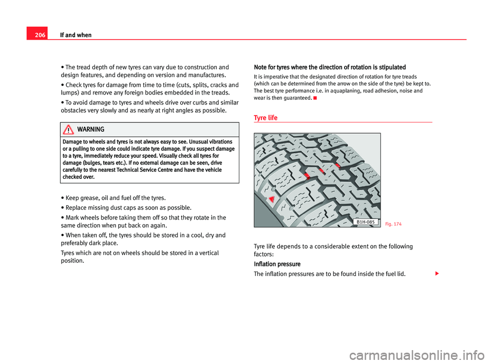 Seat Alhambra 2005 Owners Manual 206If and when
• The tread depth of new tyres can vary due to construction and
design features, and depending on version and manufactures.
• Check tyres for damage from time to time (cuts, splits, Seat Alhambra 2005 Owners Manual 206If and when
• The tread depth of new tyres can vary due to construction and
design features, and depending on version and manufactures.
• Check tyres for damage from time to time (cuts, splits,