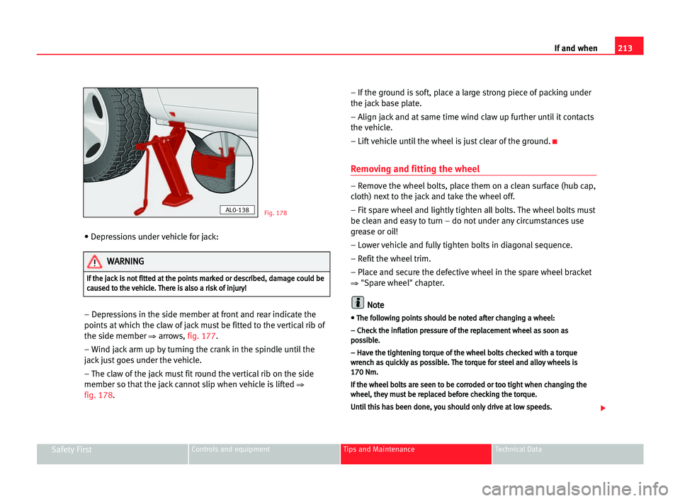 Seat Alhambra 2005  Owners Manual 213 If and when
Safety FirstControls and equipment Tips and Maintenance Technical Data
• Depressions under vehicle for jack:
– Depressions in the side member at front and rear indicate the
points 