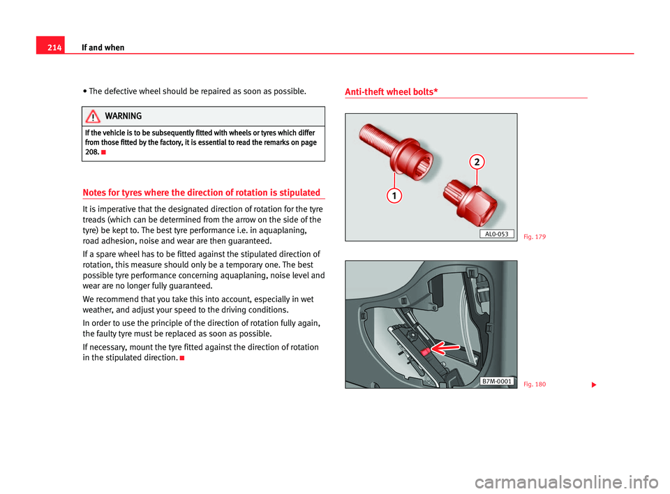 Seat Alhambra 2005  Owners Manual 214If and when
• The defective wheel should be repaired as soon as possible.
Notes for tyres where the direction of rotation is stipulated
It is imperative that the designated direction of rotation 