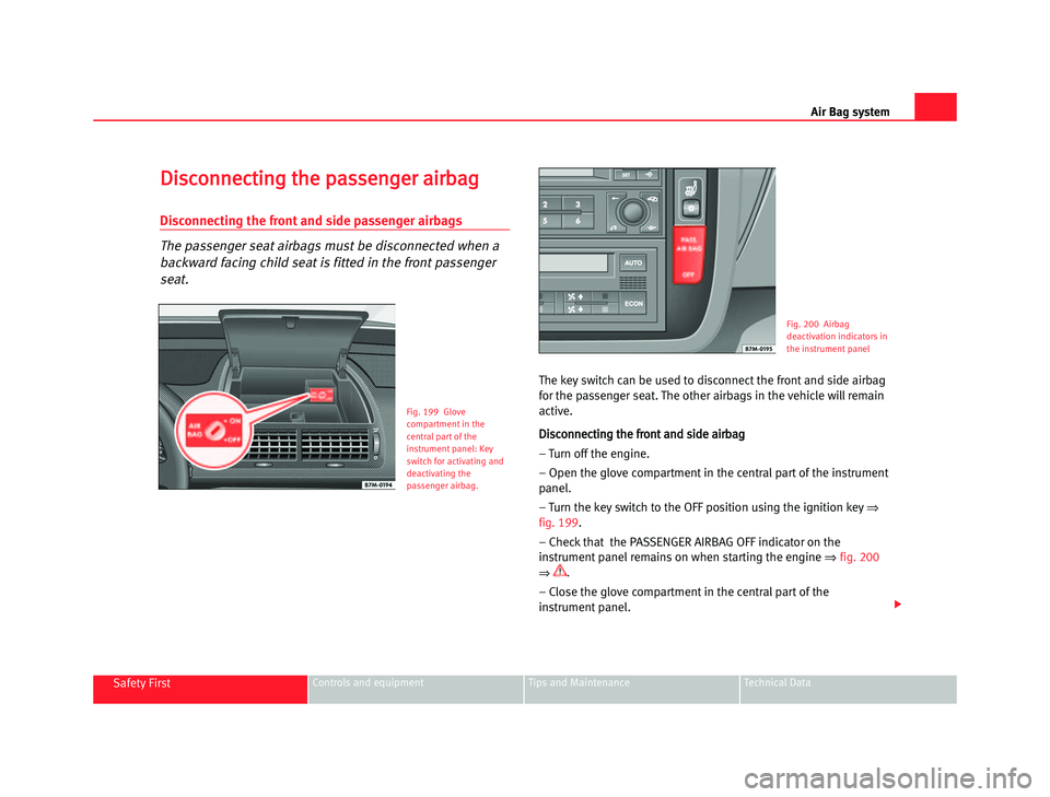 Seat Alhambra 2005 Service Manual Air \bag s\fstem
D
D i
i s
s c
c o
o n
n n
n e
e c
c \b
\b i
i n
n g
g  \b\b h
h e
e  \f\f a
a s
s s
s e
e n
n g
g e
e r
r  aa i
i r
r b
b a
a g
g
Disconnecting the front and side passenger airbags
Th