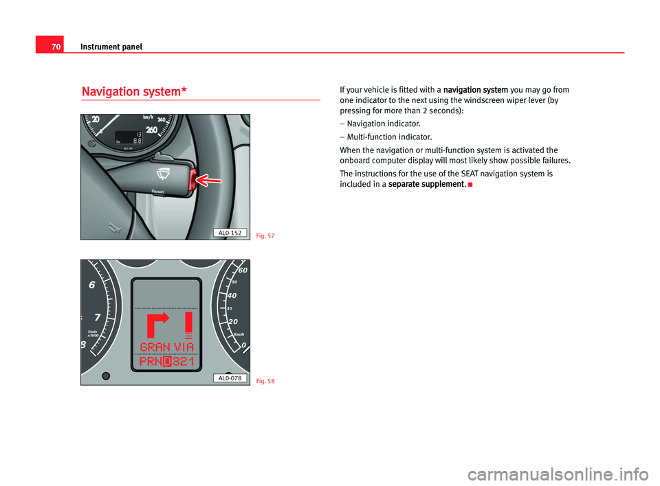 Seat Alhambra 2005 Manual PDF Instrument panel70
N Na
av
vi
ig
ga
at
ti
io
on
n ssy
ys
st
te
em
m*
*If your vehicle is fitted with a n na
av
vi
ig
ga
at
ti
io
on
n ssy
ys
st
te
em
m
you may go from
one indicator to the next using 