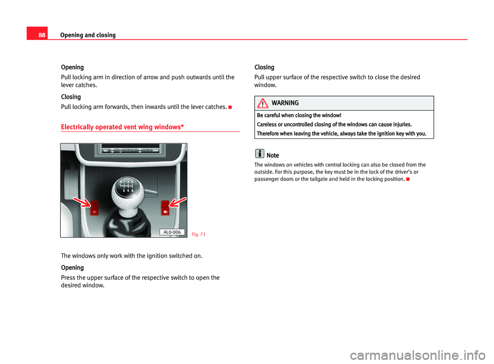 Seat Alhambra 2005 Owners Guide Opening and closing88
O Op
pe
en
ni
in
ng
g
Pull locking arm in direction of arrow and push outwards until the
lever catches.
C Cl
lo
os
si
in
ng
g
Pull locking arm forwards, then inwards until the le Seat Alhambra 2005 Owners Guide Opening and closing88
O Op
pe
en
ni
in
ng
g
Pull locking arm in direction of arrow and push outwards until the
lever catches.
C Cl
lo
os
si
in
ng
g
Pull locking arm forwards, then inwards until the le