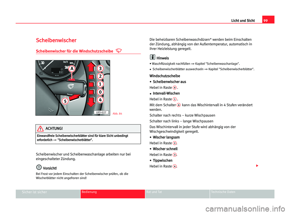 Seat Alhambra 2005  Betriebsanleitung (in German) Licht und Sicht99
Sicher ist sicherBedienung Rat und Tat Technische Daten
S Sc
ch
he
ei
ib
be
en
nw
wi
is
sc
ch
he
er
r
Scheibenwischer für die Windschutzscheibe
Scheibenwischer und Scheibenwaschanla