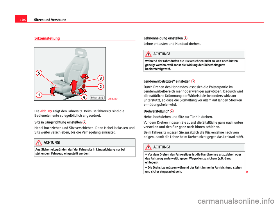 Seat Alhambra 2005  Betriebsanleitung (in German) Sitzen und Verstauen106
Sitzeinstellung
Die Abb. 89zeigt den Fahrersitz. Beim Beifahrersitz sind die
Bedienelemente spiegelbildlich angeordnet.
S Si
it
tz
z iin
n LLä
än
ng
gs
sr
ri
ic
ch
ht
tu
un
n