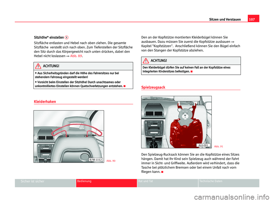 Seat Alhambra 2005  Betriebsanleitung (in German) Sitzen und Verstauen107
Sicher ist sicherBedienung Rat und Tat Technische Daten
S Si
it
tz
zh
hö
öh
he
e*
* eei
in
ns
st
te
el
ll
le
en
n 5
Sitzfläche entlasten und Hebel nach oben ziehen. Die gesa