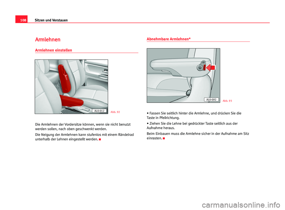 Seat Alhambra 2005  Betriebsanleitung (in German) Sitzen und Verstauen108
A Ar
rm
ml
le
eh
hn
ne
en
n
Armlehnen einstellen
Die Armlehnen der Vordersitze können, wenn sie nicht benutzt
werden sollen, nach oben geschwenkt werden.
Die Neigung der Armle