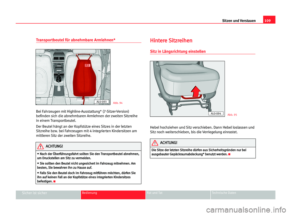 Seat Alhambra 2005  Betriebsanleitung (in German) Sitzen und Verstauen109
Sicher ist sicherBedienung Rat und Tat Technische Daten
Transportbeutelfür abnehmbare Armlehnen*
Bei Fahrzeugen mit Highline-Ausstattung* (7-Sitzer-Version)
befinden sich die 