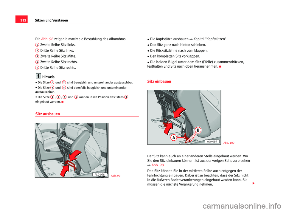 Seat Alhambra 2005  Betriebsanleitung (in German) Sitzen und Verstauen112
Die Abb. 98zeigt die maximale Bestuhlung des Alhambras.
1Zweite Reihe Sitz links.
2Dritte Reihe Sitz links.
3Zweite Reihe Sitz Mitte.
4Zweite Reihe Sitz rechts.
5Dritte Reihe S