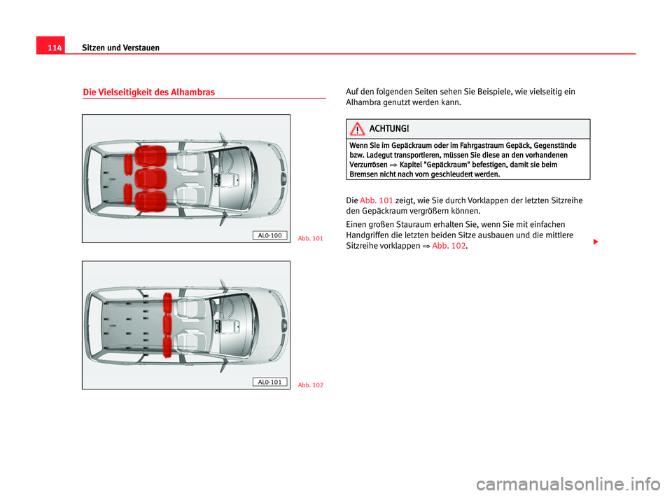 Seat Alhambra 2005  Betriebsanleitung (in German) Sitzen und Verstauen114
Die Vielseitigkeit des AlhambrasAuf den folgenden Seiten sehen Sie Beispiele, wie vielseitig ein
Alhambra genutzt werden kann. 
Die Abb. 101zeigt, wie Sie durch Vorklappen der 