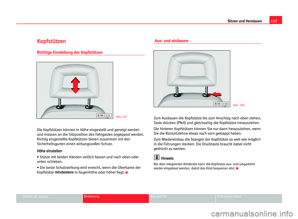 Seat Alhambra 2005  Betriebsanleitung (in German) Sitzen und Verstauen117
Sicher ist sicherBedienung Rat und Tat Technische Daten
K Ko
op
pf
fs
st
tü
üt
tz
ze
en
n
Richtige Einstellung der Kopfstützen
Die Kopfstützen können in Höhe eingestellt 