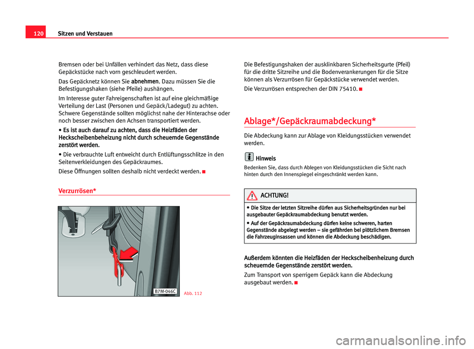Seat Alhambra 2005  Betriebsanleitung (in German) Sitzen und Verstauen120
Bremsen oder bei Unfällen verhindert das Netz, dass diese
Gepäckstücke nach vorn geschleudert werden.
Das Gepäcknetz können Sie a ab
bn
ne
eh
hm
me
en
n
. Dazu müssen Sie