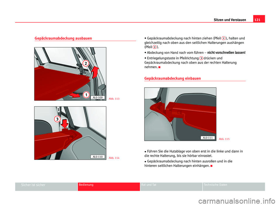 Seat Alhambra 2005  Betriebsanleitung (in German) Sitzen und Verstauen121
Sicher ist sicherBedienung Rat und Tat Technische Daten
Gepäckraumabdeckung ausbauen• Gepäckraumabdeckung nach hinten ziehen (Pfeil1), halten und
gleichzeitig nach oben aus