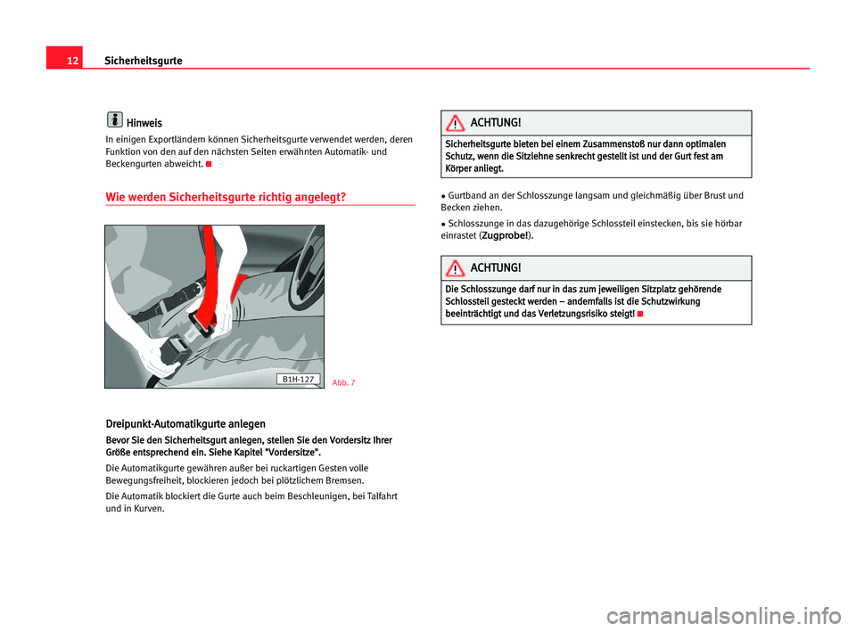 Seat Alhambra 2005 Betriebsanleitung (in German) 12Sicherheitsgurte
H
Hi
in
nw
we
ei
is
s
In einigen Exportländern können Sicherheitsgurte verwendet werden, deren
Funktion von den auf den nächsten Seiten erwähnten Automatik- und
Beckengurten abw Seat Alhambra 2005 Betriebsanleitung (in German) 12Sicherheitsgurte
H
Hi
in
nw
we
ei
is
s
In einigen Exportländern können Sicherheitsgurte verwendet werden, deren
Funktion von den auf den nächsten Seiten erwähnten Automatik- und
Beckengurten abw