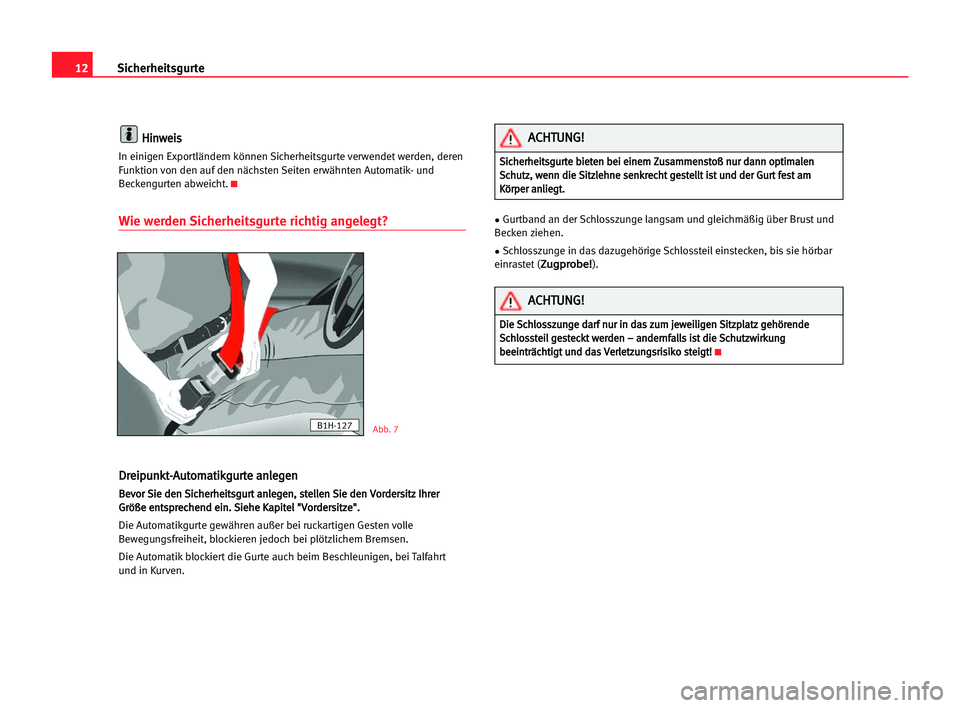 Seat Alhambra 2005  Betriebsanleitung (in German) 12Sicherheitsgurte
H
Hi
in
nw
we
ei
is
s
In einigen Exportländern können Sicherheitsgurte verwendet werden, deren
Funktion von den auf den nächsten Seiten erwähnten Automatik- und
Beckengurten abw