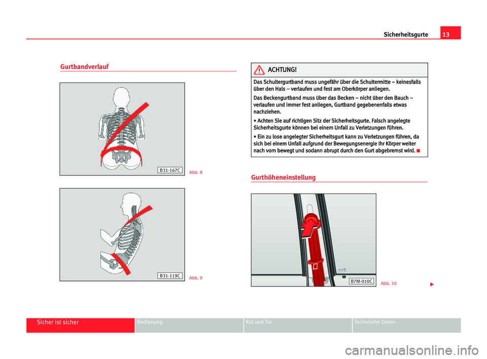 Seat Alhambra 2005  Betriebsanleitung (in German) 13 Sicherheitsgurte
Sicher ist sicherBedienung Rat und Tat Technische Daten
Gurtbandverlauf
GurthöheneinstellungAbb. 8
Abb. 9Abb. 10
B31-119C
B31-167C
D Da
as
s SSc
ch
hu
ul
lt
te
er
rg
gu
ur
rt
tb
b