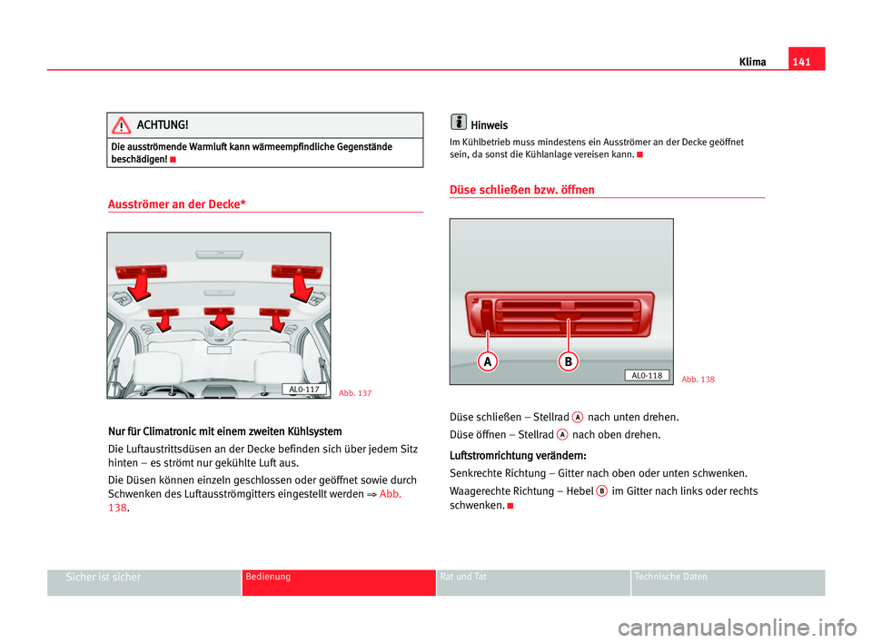 Seat Alhambra 2005  Betriebsanleitung (in German) Klima141
Sicher ist sicherBedienung Rat und Tat Technische Daten
Ausströmer an der Decke*
N Nu
ur
r ffü
ür
r CCl
li
im
ma
at
tr
ro
on
ni
ic
c mmi
it
t eei
in
ne
em
m zzw
we
ei
it
te
en
n KKü
üh
h