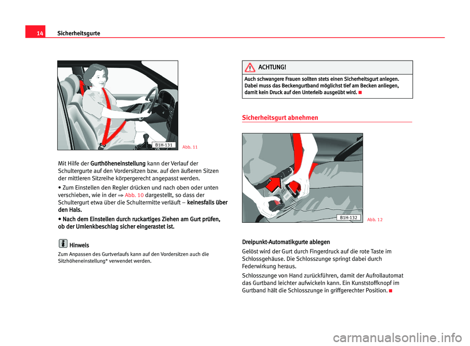 Seat Alhambra 2005 Betriebsanleitung (in German) 14Sicherheitsgurte
Mit Hilfe der G Gu
ur
rt
th
hö
öh
he
en
ne
ei
in
ns
st
te
el
ll
lu
un
ng
g
kann der Verlauf der
Schultergurte auf den Vordersitzen bzw. auf den äußeren Sitzen
der mittleren Sit Seat Alhambra 2005 Betriebsanleitung (in German) 14Sicherheitsgurte
Mit Hilfe der G Gu
ur
rt
th
hö
öh
he
en
ne
ei
in
ns
st
te
el
ll
lu
un
ng
g
kann der Verlauf der
Schultergurte auf den Vordersitzen bzw. auf den äußeren Sitzen
der mittleren Sit