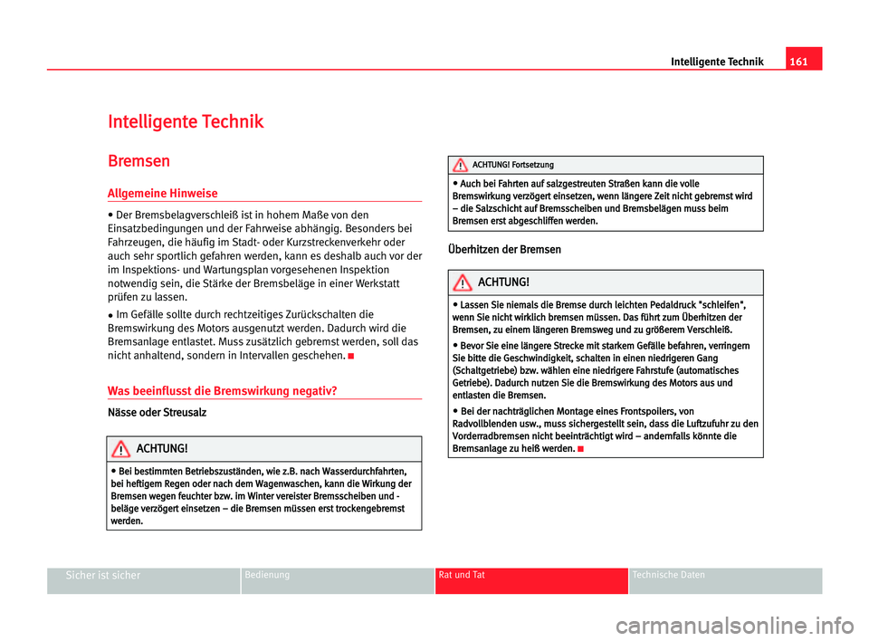 Seat Alhambra 2005  Betriebsanleitung (in German) 161 Intelligente Technik
Sicher ist sicherBedienung Rat und Tat Technische Daten
I
In
nt
te
el
ll
li
ig
ge
en
nt
te
e TTe
ec
ch
hn
ni
ik
k
B
Br
re
em
ms
se
en
n
Allgemeine Hinweise
• Der Bremsbelagv