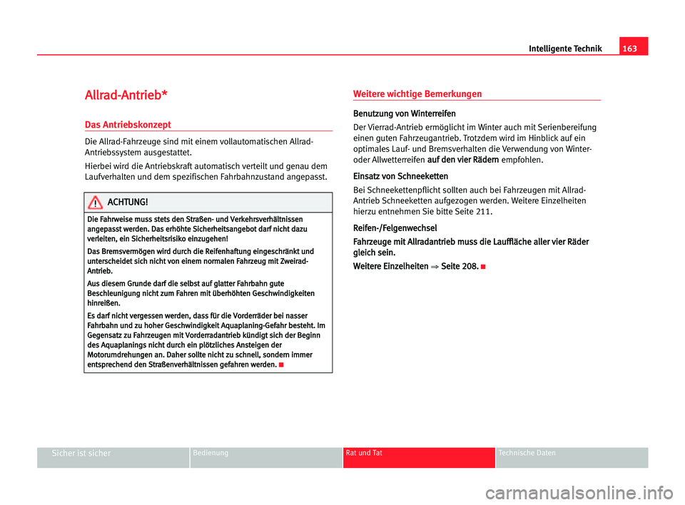 Seat Alhambra 2005  Betriebsanleitung (in German) A Al
ll
lr
ra
ad
d-
-A
An
nt
tr
ri
ie
eb
b*
*
Das Antriebskonzept
Die Allrad-Fahrzeuge sind mit einem vollautomatischen Allrad-
Antriebssystem ausgestattet.
Hierbei wird die Antriebskraft automatisch 