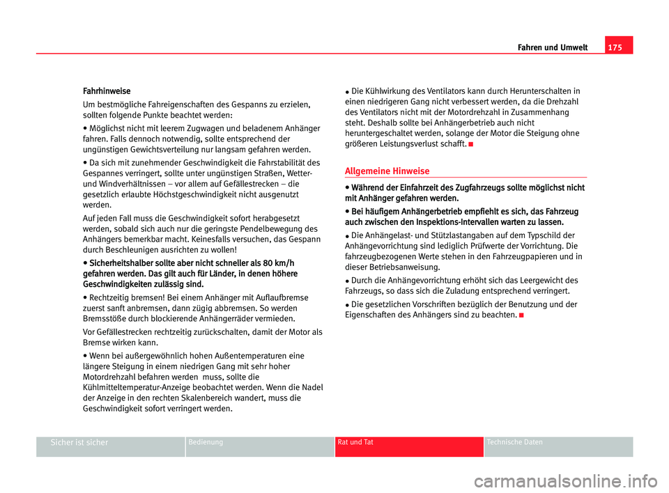 Seat Alhambra 2005 Betriebsanleitung (in German) 175 Fahren und Umwelt
Sicher ist sicherBedienung Rat und Tat Technische Daten
F
Fa
ah
hr
rh
hi
in
nw
we
ei
is
se
e
Um bestmögliche Fahreigenschaften des Gespanns zu erzielen,
sollten folgende Punkte Seat Alhambra 2005 Betriebsanleitung (in German) 175 Fahren und Umwelt
Sicher ist sicherBedienung Rat und Tat Technische Daten
F
Fa
ah
hr
rh
hi
in
nw
we
ei
is
se
e
Um bestmögliche Fahreigenschaften des Gespanns zu erzielen,
sollten folgende Punkte