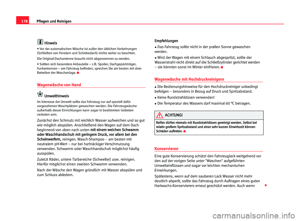 Seat Alhambra 2005  Betriebsanleitung (in German) 178Pflegen und Reinigen
H
Hi
in
nw
we
ei
is
s
• Vor der automatischen Wäsche ist außer den üblichen Vorkehrungen
(Schließen von Fenstern und Schiebedach) nichts weiter zu beachten.
Die Original-