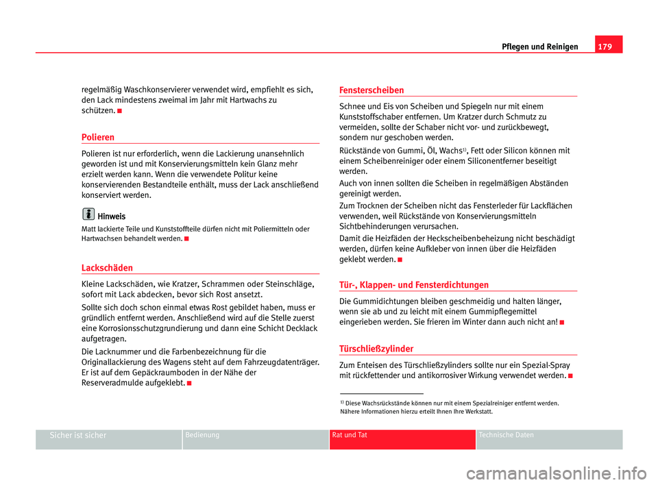 Seat Alhambra 2005 Betriebsanleitung (in German) 179 Pflegen und Reinigen
Sicher ist sicherBedienung Rat und Tat Technische Daten
regelmäßig Waschkonservierer verwendet wird, empfiehlt es sich,
den Lack mindestens zweimal im Jahr mit Hartwachs zu Seat Alhambra 2005 Betriebsanleitung (in German) 179 Pflegen und Reinigen
Sicher ist sicherBedienung Rat und Tat Technische Daten
regelmäßig Waschkonservierer verwendet wird, empfiehlt es sich,
den Lack mindestens zweimal im Jahr mit Hartwachs zu