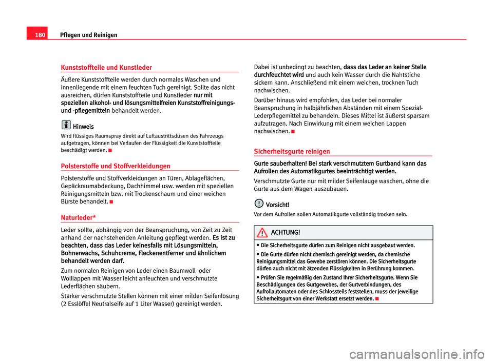 Seat Alhambra 2005 Betriebsanleitung (in German) 180Pflegen und Reinigen
Kunststoffteile und Kunstleder
Äußere Kunststoffteile werden durch normales Waschen und
innenliegende mit einem feuchten Tuch gereinigt. Sollte das nicht
ausreichen, dürfen Seat Alhambra 2005 Betriebsanleitung (in German) 180Pflegen und Reinigen
Kunststoffteile und Kunstleder
Äußere Kunststoffteile werden durch normales Waschen und
innenliegende mit einem feuchten Tuch gereinigt. Sollte das nicht
ausreichen, dürfen