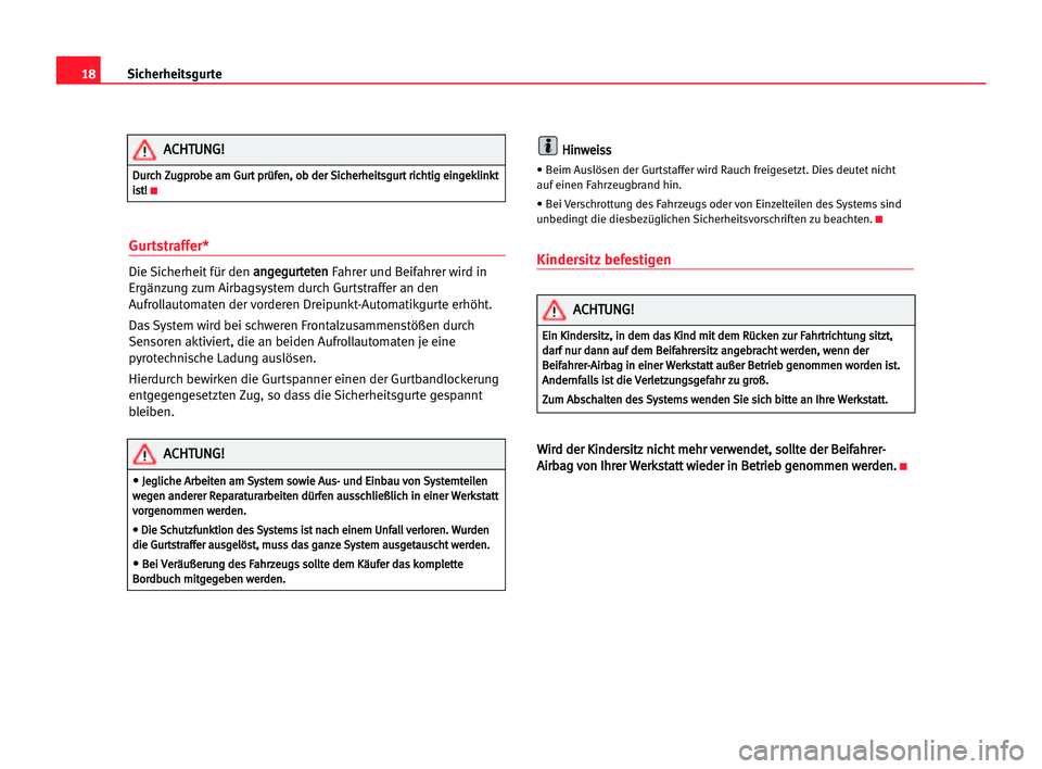 Seat Alhambra 2005  Betriebsanleitung (in German) 18Sicherheitsgurte
Gurtstraffer*
Die Sicherheit für den a an
ng
ge
eg
gu
ur
rt
te
et
te
en
n 
Fahrer und Beifahrer wird in
Ergänzung zum Airbagsystem durch Gurtstraffer an den
Aufrollautomaten der v