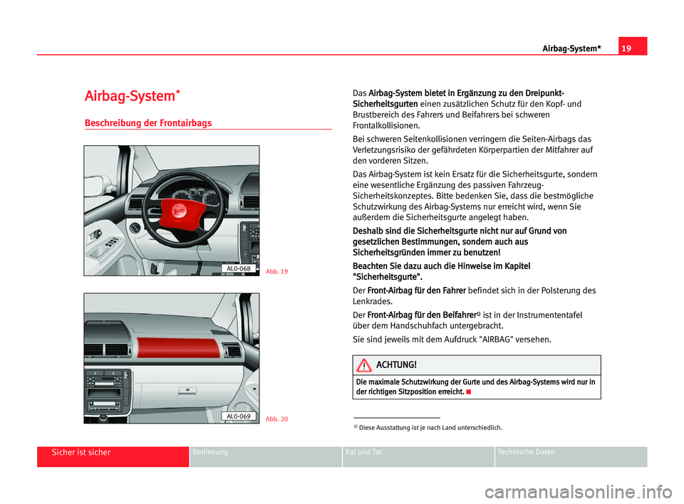 Seat Alhambra 2005  Betriebsanleitung (in German) 19 Airbag-System*
Sicher ist sicherBedienung Rat und Tat Technische Daten
A
Ai
ir
rb
ba
ag
g-
-S
Sy
ys
st
te
em
m*
*
Beschreibung der Frontairbags
DasA Ai
ir
rb
ba
ag
g-
-S
Sy
ys
st
te
em
m bbi
ie
et
