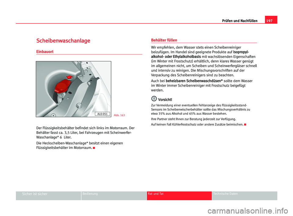 Seat Alhambra 2005 Betriebsanleitung (in German) 197 Prüfen und Nachfüllen
Sicher ist sicherBedienung Rat und Tat Technische Daten
S
Sc
ch
he
ei
ib
be
en
nw
wa
as
sc
ch
ha
an
nl
la
ag
ge
e
Einbauort
Der Flüssigkeitsbehälter befindet sich links i Seat Alhambra 2005 Betriebsanleitung (in German) 197 Prüfen und Nachfüllen
Sicher ist sicherBedienung Rat und Tat Technische Daten
S
Sc
ch
he
ei
ib
be
en
nw
wa
as
sc
ch
ha
an
nl
la
ag
ge
e
Einbauort
Der Flüssigkeitsbehälter befindet sich links i
