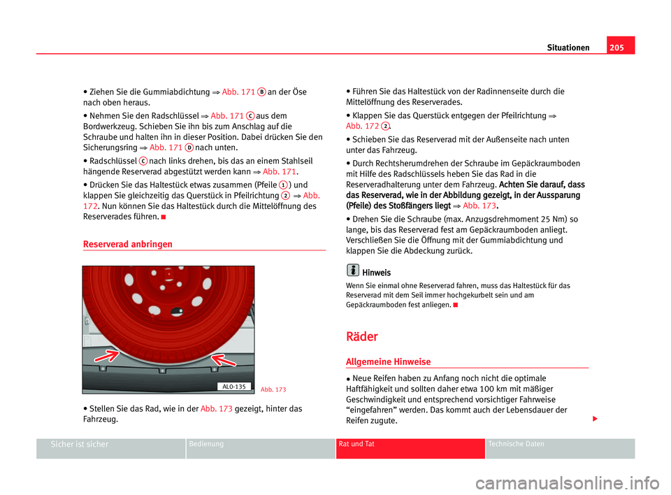 Seat Alhambra 2005  Betriebsanleitung (in German) 205 Situationen
Sicher ist sicherBedienung Rat und Tat Technische Daten
• Ziehen Sie die Gummiabdichtung ⇒ Abb. 171Ban der Öse
nach oben heraus.
• Nehmen Sie den Radschlüssel
⇒ Abb. 171Caus 