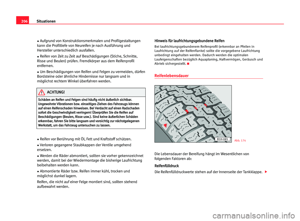 Seat Alhambra 2005 Betriebsanleitung (in German) 206Situationen
•Aufgrund von Konstruktionsmerkmalen und Profilgestaltungen
kann die Profiltiefe von Neureifen je nach Ausführung und
Hersteller unterschiedlich ausfallen.
•Reifen von Zeit zu Zeit Seat Alhambra 2005 Betriebsanleitung (in German) 206Situationen
•Aufgrund von Konstruktionsmerkmalen und Profilgestaltungen
kann die Profiltiefe von Neureifen je nach Ausführung und
Hersteller unterschiedlich ausfallen.
•Reifen von Zeit zu Zeit