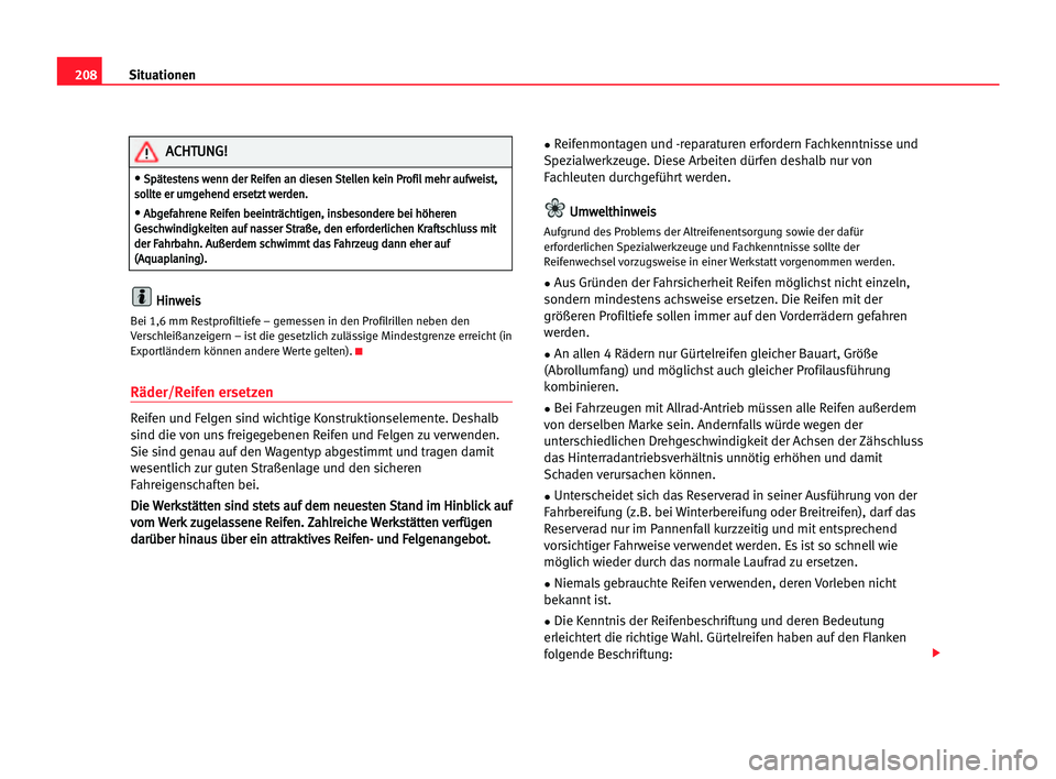 Seat Alhambra 2005 Betriebsanleitung (in German) 208Situationen
H
Hi
in
nw
we
ei
is
s
Bei 1,6 mm Restprofiltiefe – gemessen in den Profilrillen neben den
Verschleißanzeigern – ist die gesetzlich zulässige Mindestgrenze erreicht (in
Exportländ Seat Alhambra 2005 Betriebsanleitung (in German) 208Situationen
H
Hi
in
nw
we
ei
is
s
Bei 1,6 mm Restprofiltiefe – gemessen in den Profilrillen neben den
Verschleißanzeigern – ist die gesetzlich zulässige Mindestgrenze erreicht (in
Exportländ