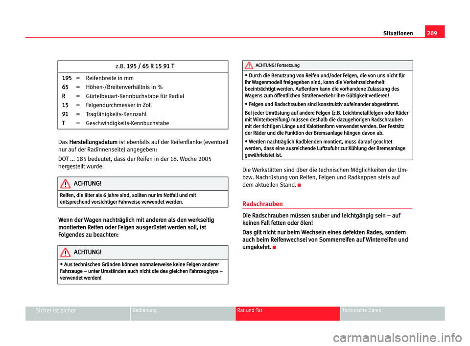 Seat Alhambra 2005 Betriebsanleitung (in German) 209 Situationen
Sicher ist sicherBedienung Rat und Tat Technische Daten
DasH He
er
rs
st
te
el
ll
lu
un
ng
gs
sd
da
at
tu
um
m
ist ebenfalls auf der Reifenflanke (eventuell
nur auf der Radinnenseite) Seat Alhambra 2005 Betriebsanleitung (in German) 209 Situationen
Sicher ist sicherBedienung Rat und Tat Technische Daten
DasH He
er
rs
st
te
el
ll
lu
un
ng
gs
sd
da
at
tu
um
m
ist ebenfalls auf der Reifenflanke (eventuell
nur auf der Radinnenseite)