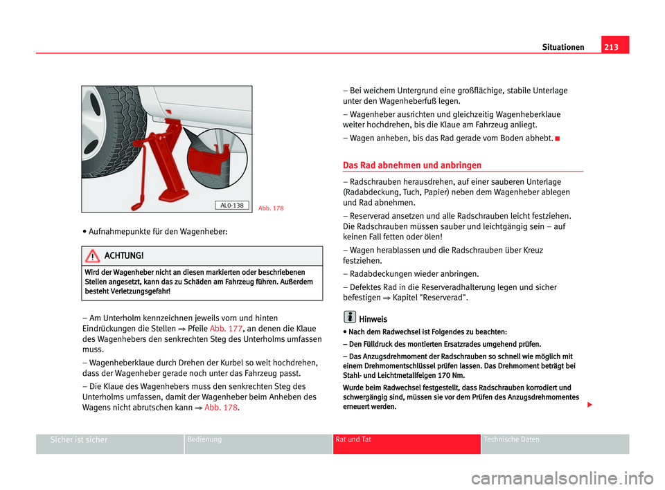 Seat Alhambra 2005 Betriebsanleitung (in German) 213 Situationen
Sicher ist sicherBedienung Rat und Tat Technische Daten
• Aufnahmepunkte für den Wagenheber:
– Am Unterholm kennzeichnen jeweils vorn und hinten
Eindrückungen die Stellen
⇒Pfe Seat Alhambra 2005 Betriebsanleitung (in German) 213 Situationen
Sicher ist sicherBedienung Rat und Tat Technische Daten
• Aufnahmepunkte für den Wagenheber:
– Am Unterholm kennzeichnen jeweils vorn und hinten
Eindrückungen die Stellen
⇒Pfe