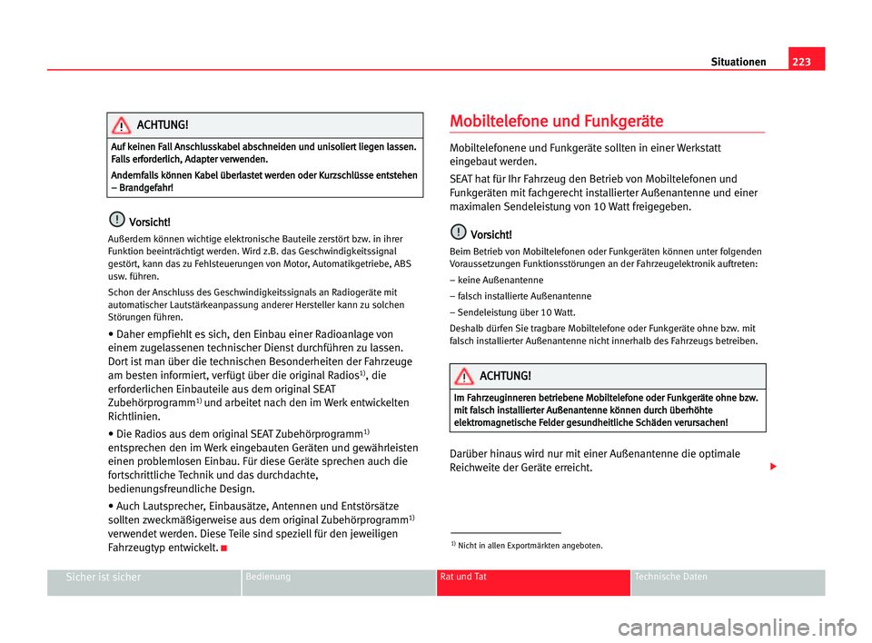 Seat Alhambra 2005 Betriebsanleitung (in German) 223 Situationen
Sicher ist sicherBedienung Rat und Tat Technische Daten
V
Vo
or
rs
si
ic
ch
ht
t!
!
Außerdem können wichtige elektronische Bauteile zerstört bzw. in ihrer
Funktion beeinträchtigt w Seat Alhambra 2005 Betriebsanleitung (in German) 223 Situationen
Sicher ist sicherBedienung Rat und Tat Technische Daten
V
Vo
or
rs
si
ic
ch
ht
t!
!
Außerdem können wichtige elektronische Bauteile zerstört bzw. in ihrer
Funktion beeinträchtigt w