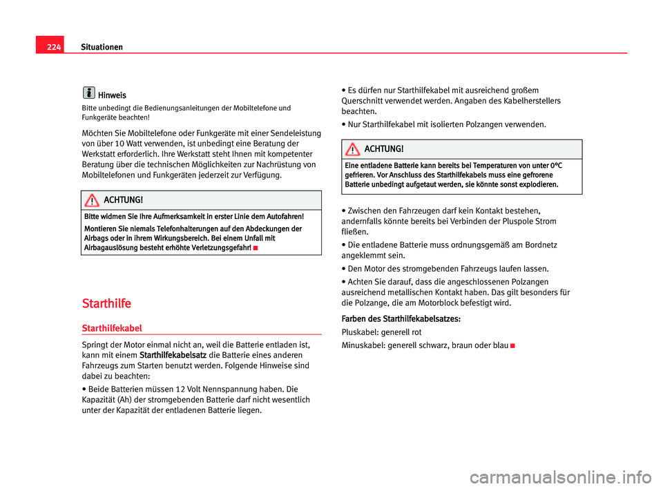 Seat Alhambra 2005 Betriebsanleitung (in German) 224Situationen
H
Hi
in
nw
we
ei
is
s
Bitte unbedingt die Bedienungsanleitungen der Mobiltelefone und
Funkgeräte beachten!
Möchten Sie Mobiltelefone oder Funkgeräte mit einer Sendeleistung
von über Seat Alhambra 2005 Betriebsanleitung (in German) 224Situationen
H
Hi
in
nw
we
ei
is
s
Bitte unbedingt die Bedienungsanleitungen der Mobiltelefone und
Funkgeräte beachten!
Möchten Sie Mobiltelefone oder Funkgeräte mit einer Sendeleistung
von über