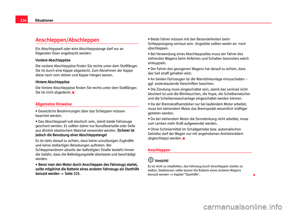 Seat Alhambra 2005 Betriebsanleitung (in German) 226Situationen
A
An
ns
sc
ch
hl
le
ep
pp
pe
en
n/
/A
Ab
bs
sc
ch
hl
le
ep
pp
pe
en
n
Ein Abschleppseil oder eine Abschleppstange darf nur an
folgenden Ösen angebracht werden:
V Vo
or
rd
de
er
re
e AA Seat Alhambra 2005 Betriebsanleitung (in German) 226Situationen
A
An
ns
sc
ch
hl
le
ep
pp
pe
en
n/
/A
Ab
bs
sc
ch
hl
le
ep
pp
pe
en
n
Ein Abschleppseil oder eine Abschleppstange darf nur an
folgenden Ösen angebracht werden:
V Vo
or
rd
de
er
re
e AA