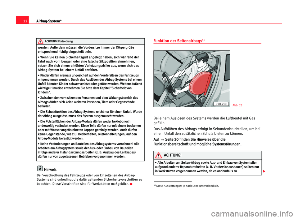 Seat Alhambra 2005  Betriebsanleitung (in German) 22Airbag-System*
H
Hi
in
nw
we
ei
is
s
Bei Verschrottung des Fahrzeugs oder von Einzelteilen des Airbag-
Systems sind unbedingt die dafür geltenden Sicherheitsvorschriften zu
beachten. Diese Vorschri