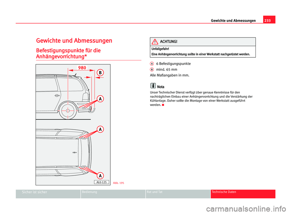 Seat Alhambra 2005 Betriebsanleitung (in German) 233 Gewichte und Abmessungen
Sicher ist sicherBedienung Rat und Tat Technische Daten
G
Ge
ew
wi
ic
ch
ht
te
e uun
nd
d AAb
bm
me
es
ss
su
un
ng
ge
en
n
B
Be
ef
fe
es
st
ti
ig
gu
un
ng
gs
sp
pu
un
nk
k Seat Alhambra 2005 Betriebsanleitung (in German) 233 Gewichte und Abmessungen
Sicher ist sicherBedienung Rat und Tat Technische Daten
G
Ge
ew
wi
ic
ch
ht
te
e uun
nd
d AAb
bm
me
es
ss
su
un
ng
ge
en
n
B
Be
ef
fe
es
st
ti
ig
gu
un
ng
gs
sp
pu
un
nk
k
