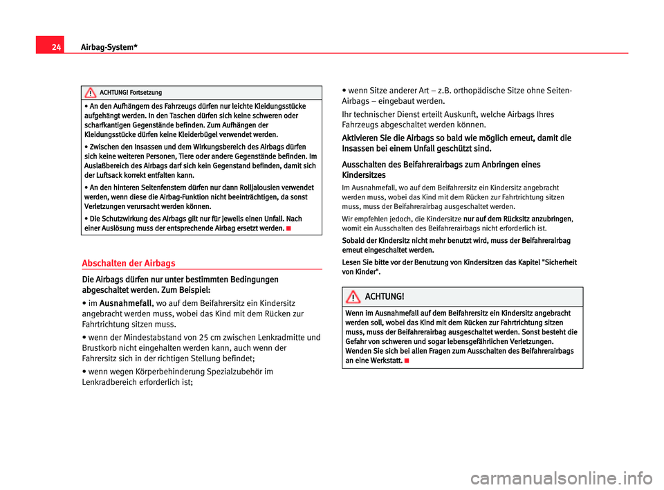 Seat Alhambra 2005  Betriebsanleitung (in German) 24Airbag-System*
Abschalten der Airbags
D
Di
ie
e AAi
ir
rb
ba
ag
gs
s ddü
ür
rf
fe
en
n nnu
ur
r uun
nt
te
er
r bbe
es
st
ti
im
mm
mt
te
en
n BBe
ed
di
in
ng
gu
un
ng
ge
en
n
a ab
bg
ge
es
sc
ch
ha
