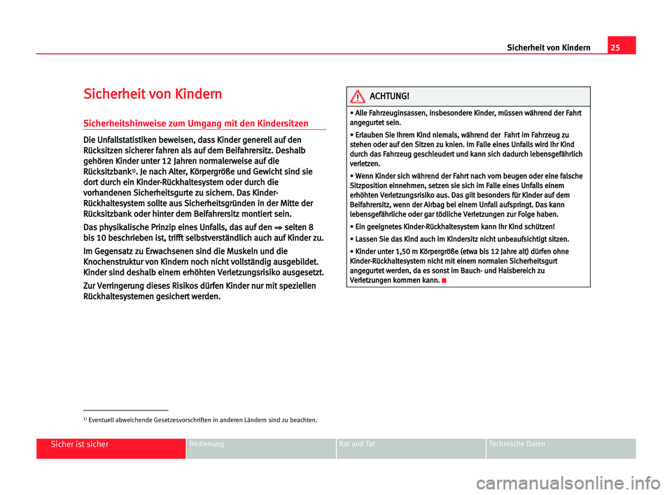 Seat Alhambra 2005  Betriebsanleitung (in German) 25 Sicherheit von Kindern
Sicher ist sicherBedienung Rat und Tat Technische Daten
S
Si
ic
ch
he
er
rh
he
ei
it
t vvo
on
n KKi
in
nd
de
er
rn
n
Sicherheitshinweise zum Umgang mit den Kindersitzen
D
Di
