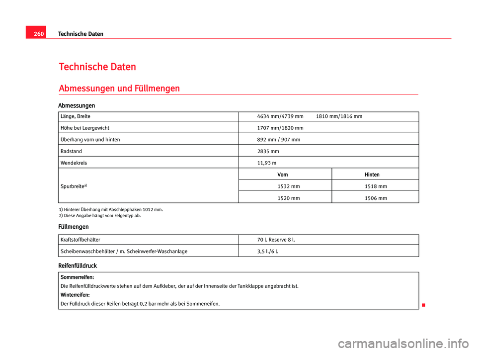 Seat Alhambra 2005 Betriebsanleitung (in German) 260Technische Daten
T
Te
ec
ch
hn
ni
is
sc
ch
he
e DDa
at
te
en
n
A
Ab
bm
me
es
ss
su
un
ng
ge
en
n uun
nd
d FFü
ül
ll
lm
me
en
ng
ge
en
n
Länge, Breite 4634 mm/4739 mm 1810 mm/1816 mm
Höhe bei Le Seat Alhambra 2005 Betriebsanleitung (in German) 260Technische Daten
T
Te
ec
ch
hn
ni
is
sc
ch
he
e DDa
at
te
en
n
A
Ab
bm
me
es
ss
su
un
ng
ge
en
n uun
nd
d FFü
ül
ll
lm
me
en
ng
ge
en
n
Länge, Breite 4634 mm/4739 mm 1810 mm/1816 mm
Höhe bei Le