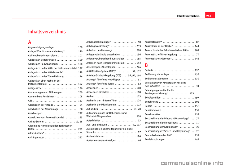 Seat Alhambra 2005  Betriebsanleitung (in German) 261 Inhaltsverzeichnis
I
In
nh
ha
al
lt
ts
sv
ve
er
rz
ze
ei
ic
ch
hn
ni
is
s
A A
Abgasreinigungsanlage . . . . . . . . . . . . . . . . . . 168
Ablage*/Gepäckraumabdeckung*  . . . . . . . . . 120
Abb