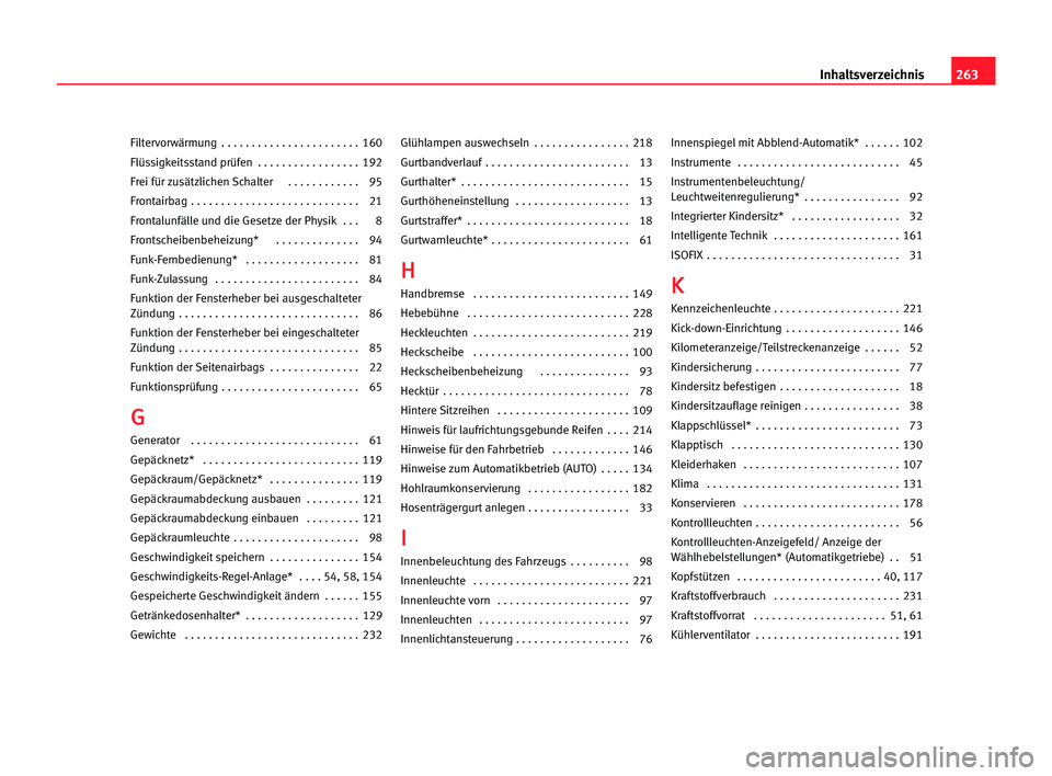Seat Alhambra 2005  Betriebsanleitung (in German) 263 Inhaltsverzeichnis
Filtervorwärmung  . . . . . . . . . . . . . . . . . . . . . . . 160
Flüssigkeitsstand prüfen  . . . . . . . . . . . . . . . . . 192
Frei für zusätzlichen Schalter     . . .
