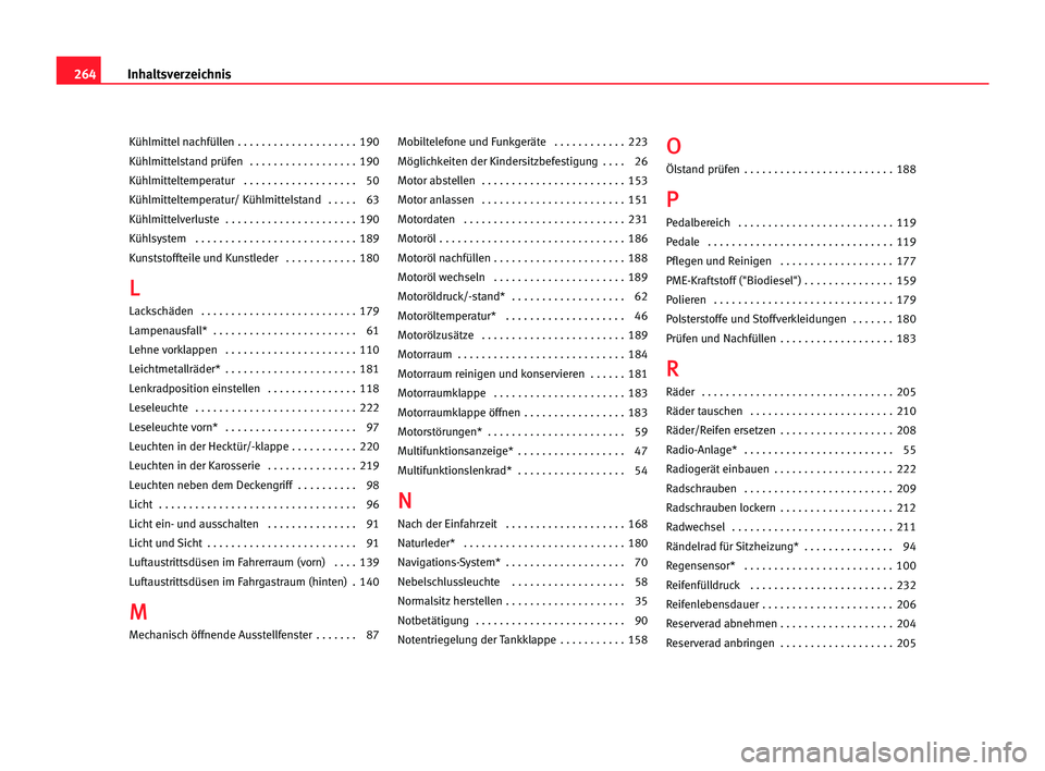 Seat Alhambra 2005  Betriebsanleitung (in German) 264Inhaltsverzeichnis
Kühlmittel nachfüllen . . . . . . . . . . . . . . . . . . . . 190
Kühlmittelstand prüfen  . . . . . . . . . . . . . . . . . . 190
Kühlmitteltemperatur    . . . . . . . . . .