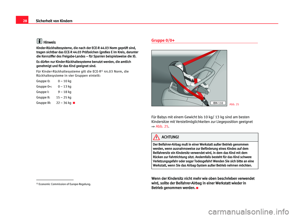 Seat Alhambra 2005  Betriebsanleitung (in German) 28Sicherheit von Kindern
H Hi
in
nw
we
ei
is
s
K
Ki
in
nd
de
er
r-
-R
Rü
üc
ck
kh
ha
al
lt
te
es
sy
ys
st
te
em
me
e,
, ddi
ie
e nna
ac
ch
h dde
er
r EEC
CE
E-
-R
R 444
4.
.0
03
3 NNo
or
rm
m gge
ep